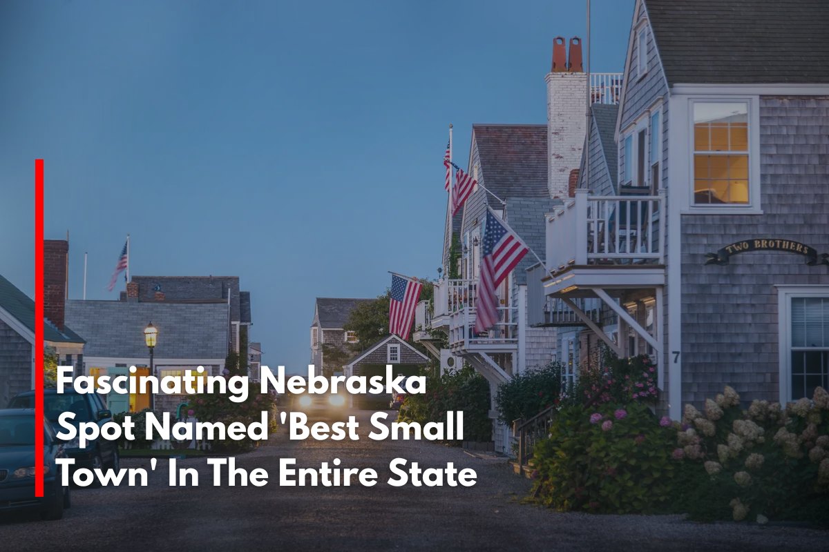 Fascinating Nebraska Spot Named 'Best Small Town' In The Entire State
