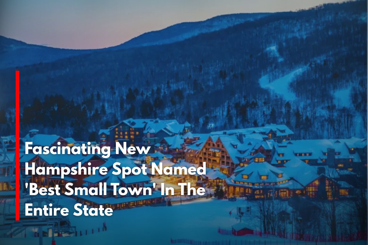 Fascinating New Hampshire Spot Named 'Best Small Town' In The Entire State
