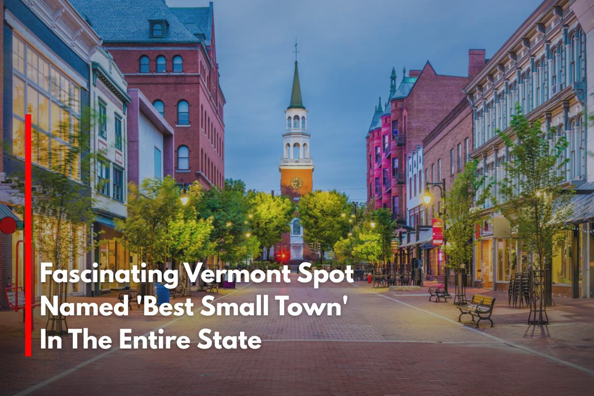 Fascinating Vermont Spot Named 'Best Small Town' In The Entire State