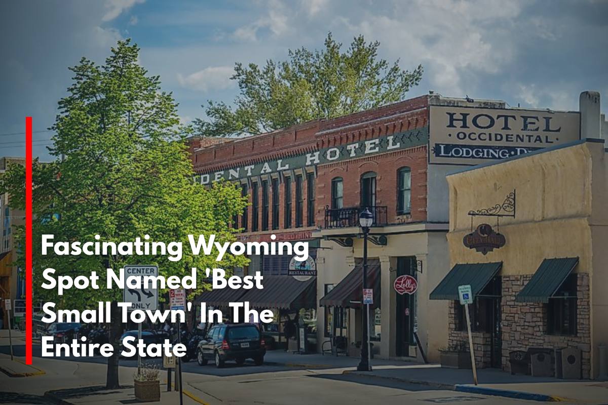 Fascinating Wyoming Spot Named 'Best Small Town' In The Entire State