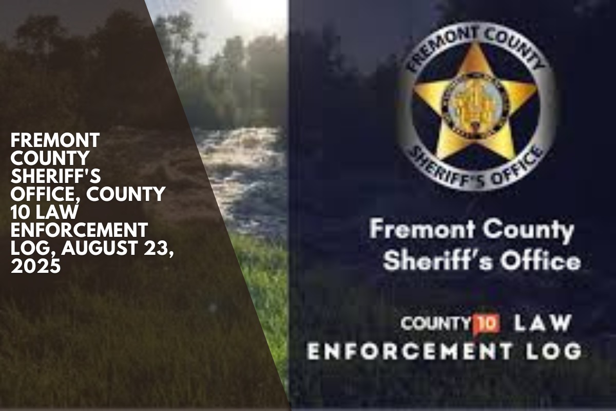 Fremont County Sheriff's Office, County 10 Law Enforcement Log, August 23, 2025