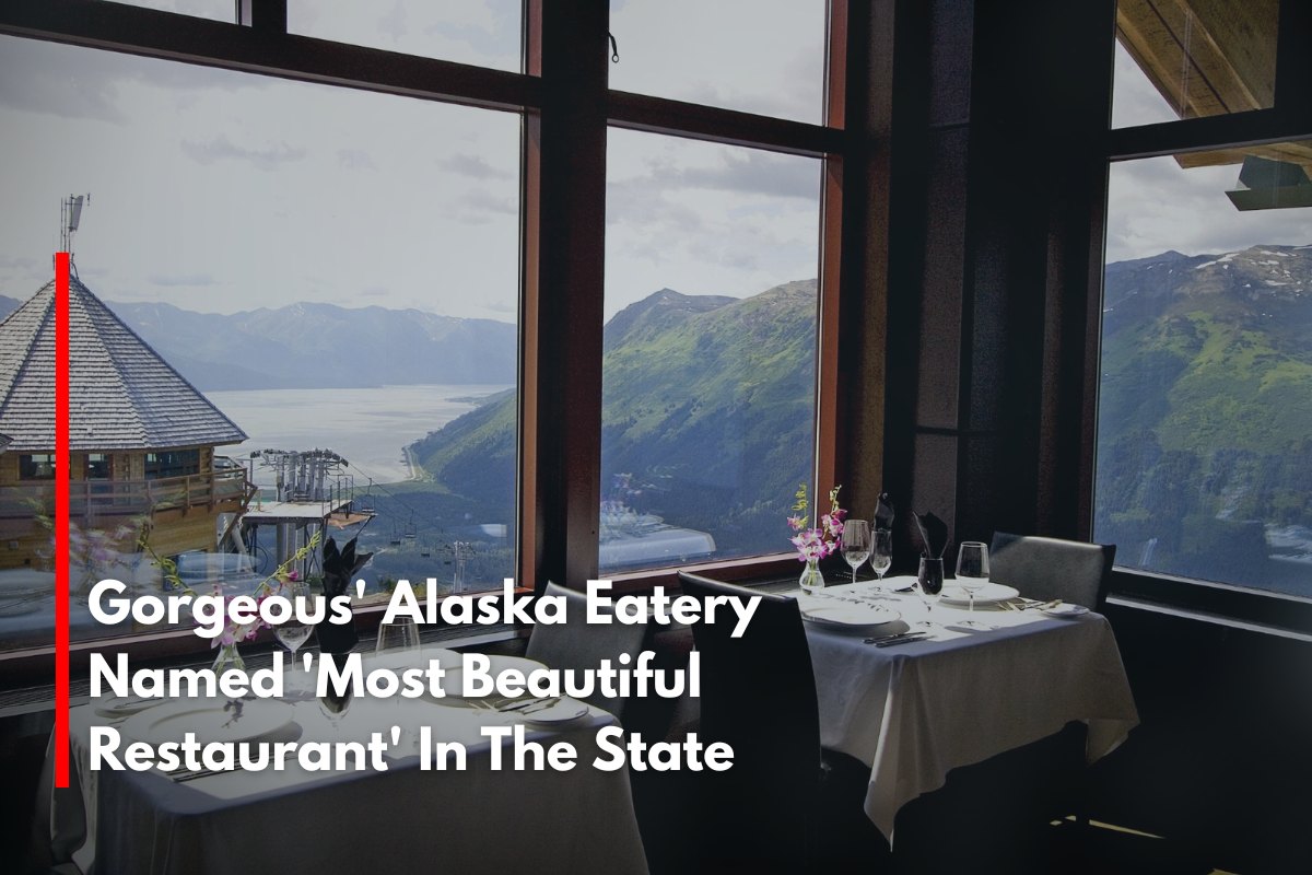 Gorgeous' Alaska Eatery Named 'Most Beautiful Restaurant' In The State