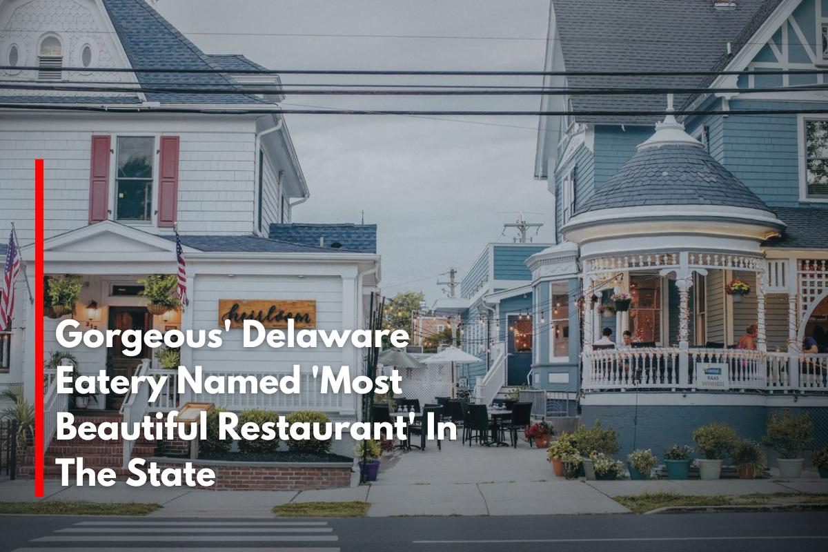 Gorgeous' Delaware Eatery Named 'Most Beautiful Restaurant' In The State
