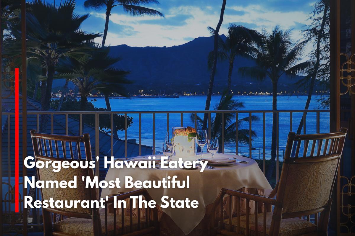 Gorgeous' Hawaii Eatery Named 'Most Beautiful Restaurant' In The State