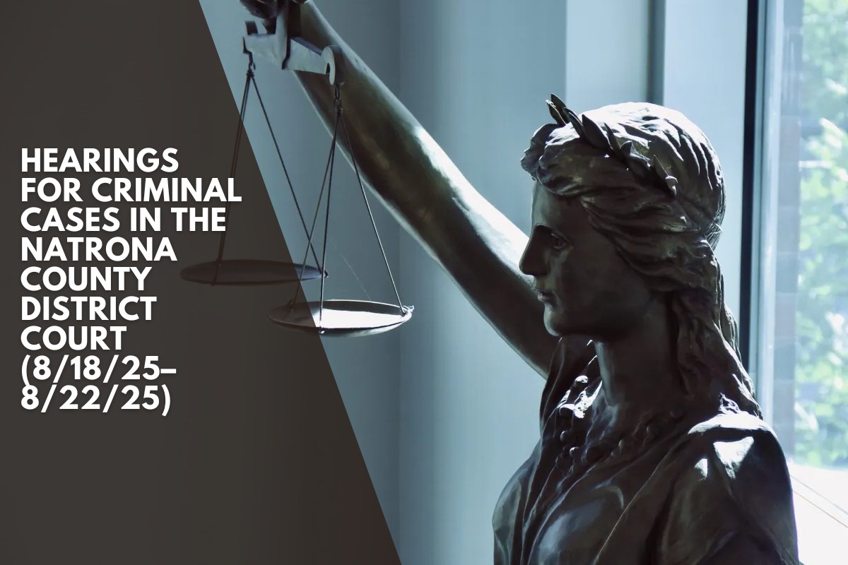 Hearings for criminal cases in the Natrona County District Court (8/18/25–8/22/25)