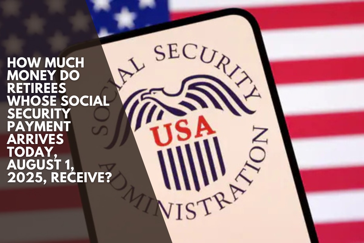How much money do retirees whose Social Security payment arrives today, August 1, 2025, receive?