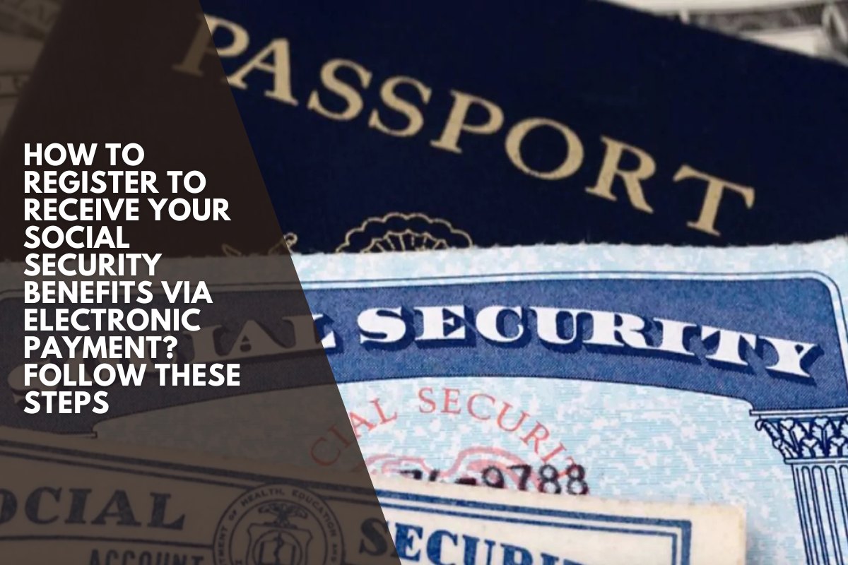 How to register to receive your Social Security benefits via electronic payment? Follow these steps