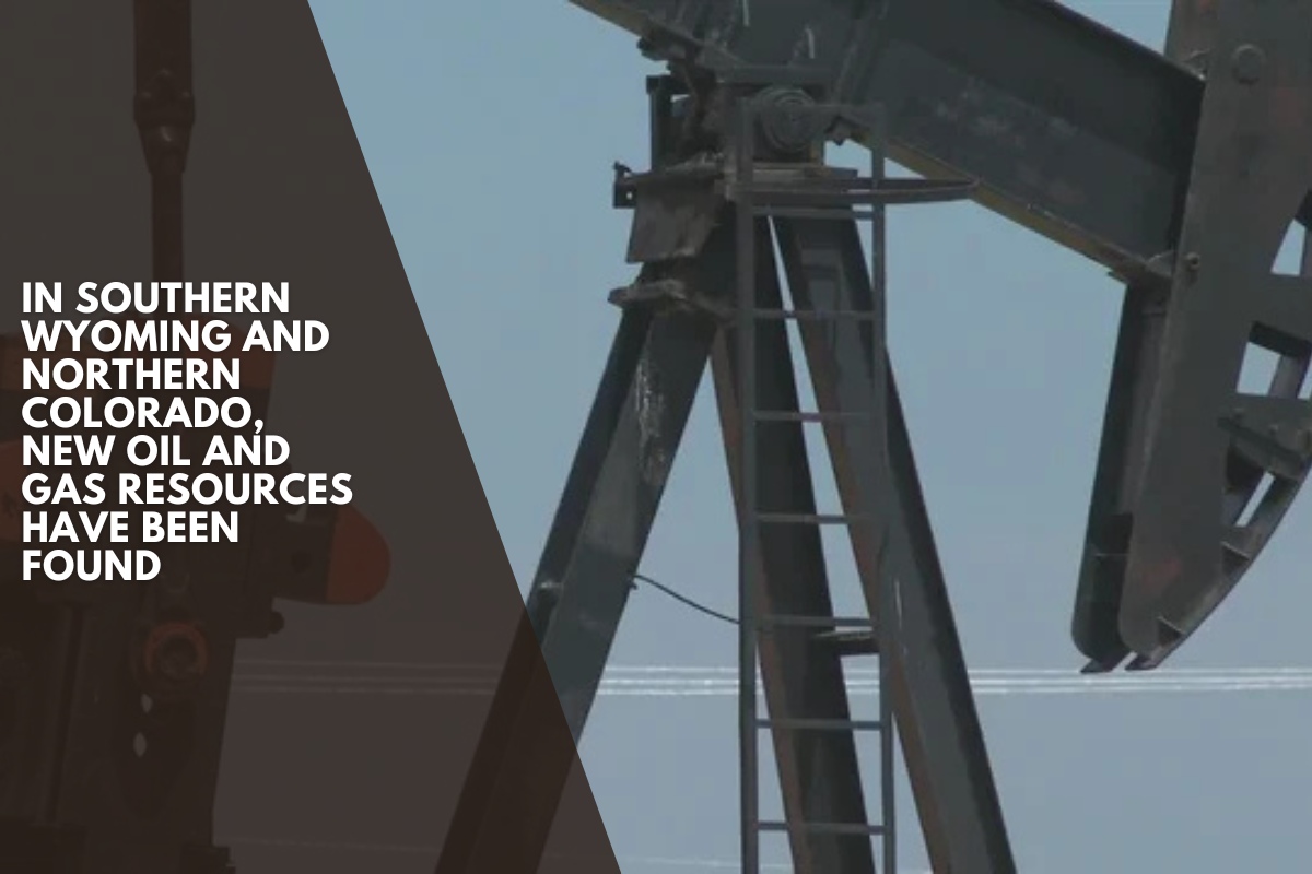 In southern Wyoming and northern Colorado, new oil and gas resources have been found