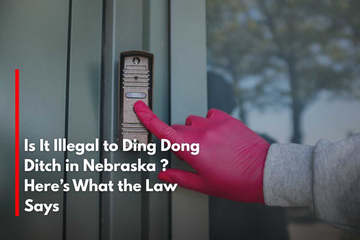 Is It Illegal to Ding Dong Ditch in Nebraska ? Here’s What the Law Says