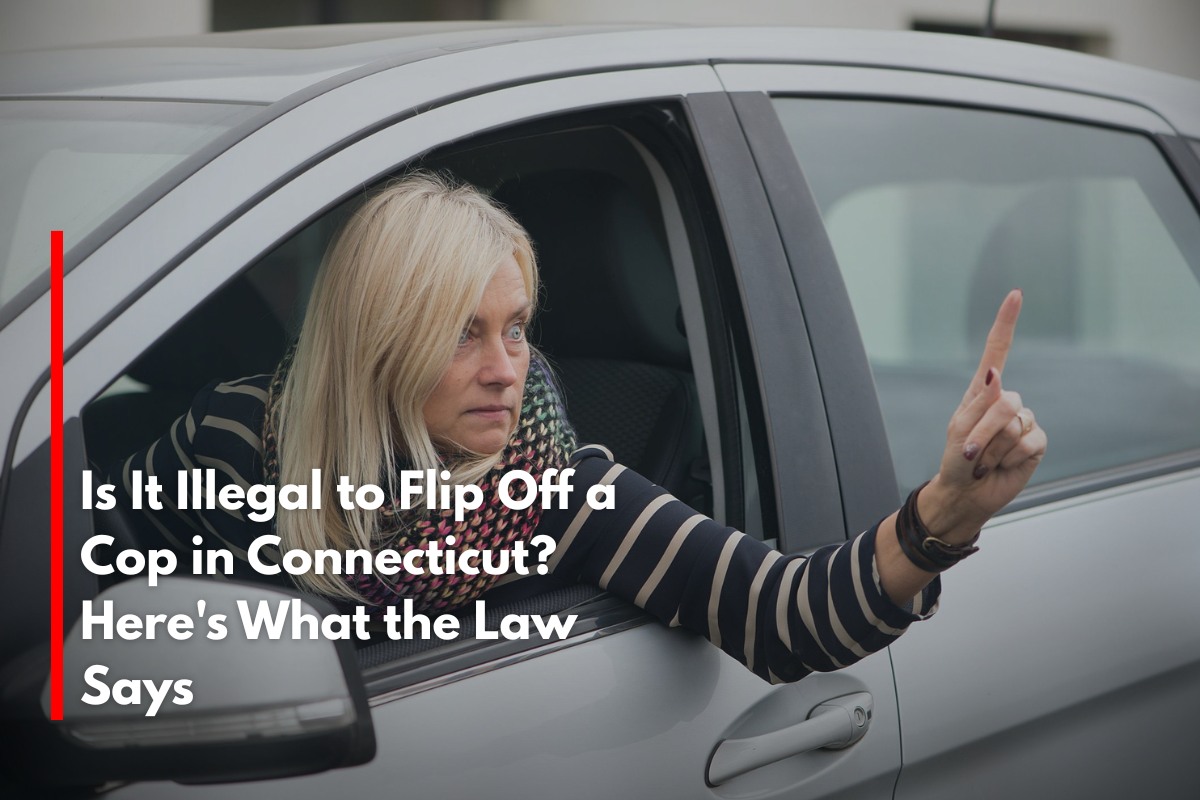Is It Illegal to Flip Off a Cop in Connecticut? Here's What the Law Says