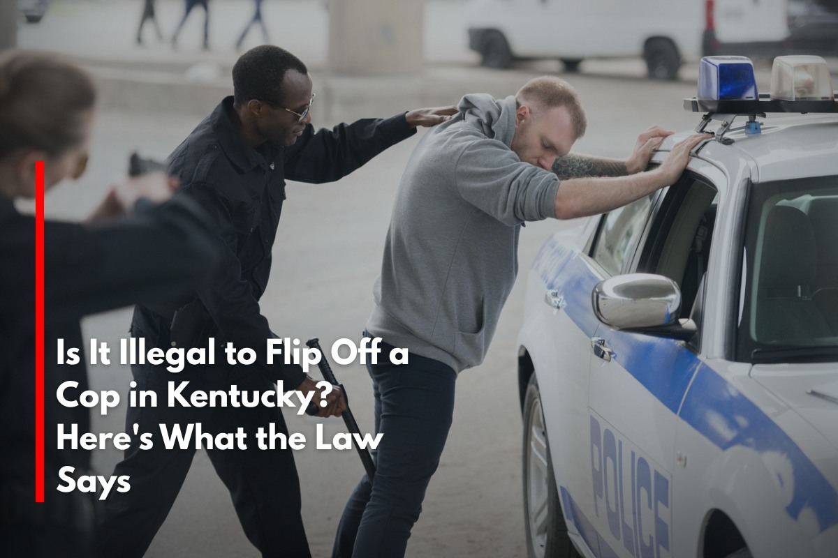 Is It Illegal to Flip Off a Cop in Kentucky? Here's What the Law Says