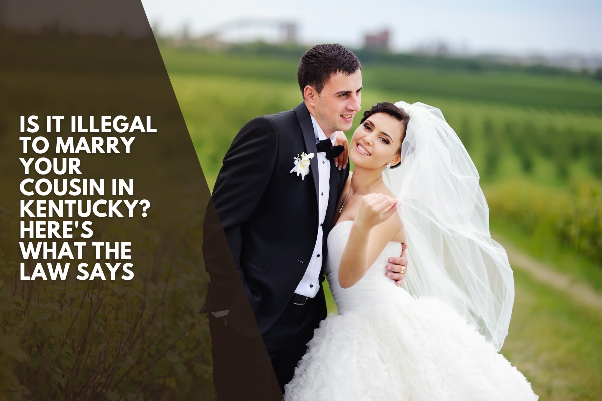Is It Illegal to Marry Your Cousin in Kentucky Here's What the Law Says