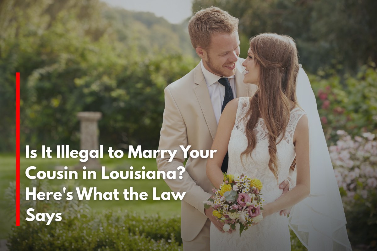 Is It Illegal to Marry Your Cousin in Louisiana? Here's What the Law Says