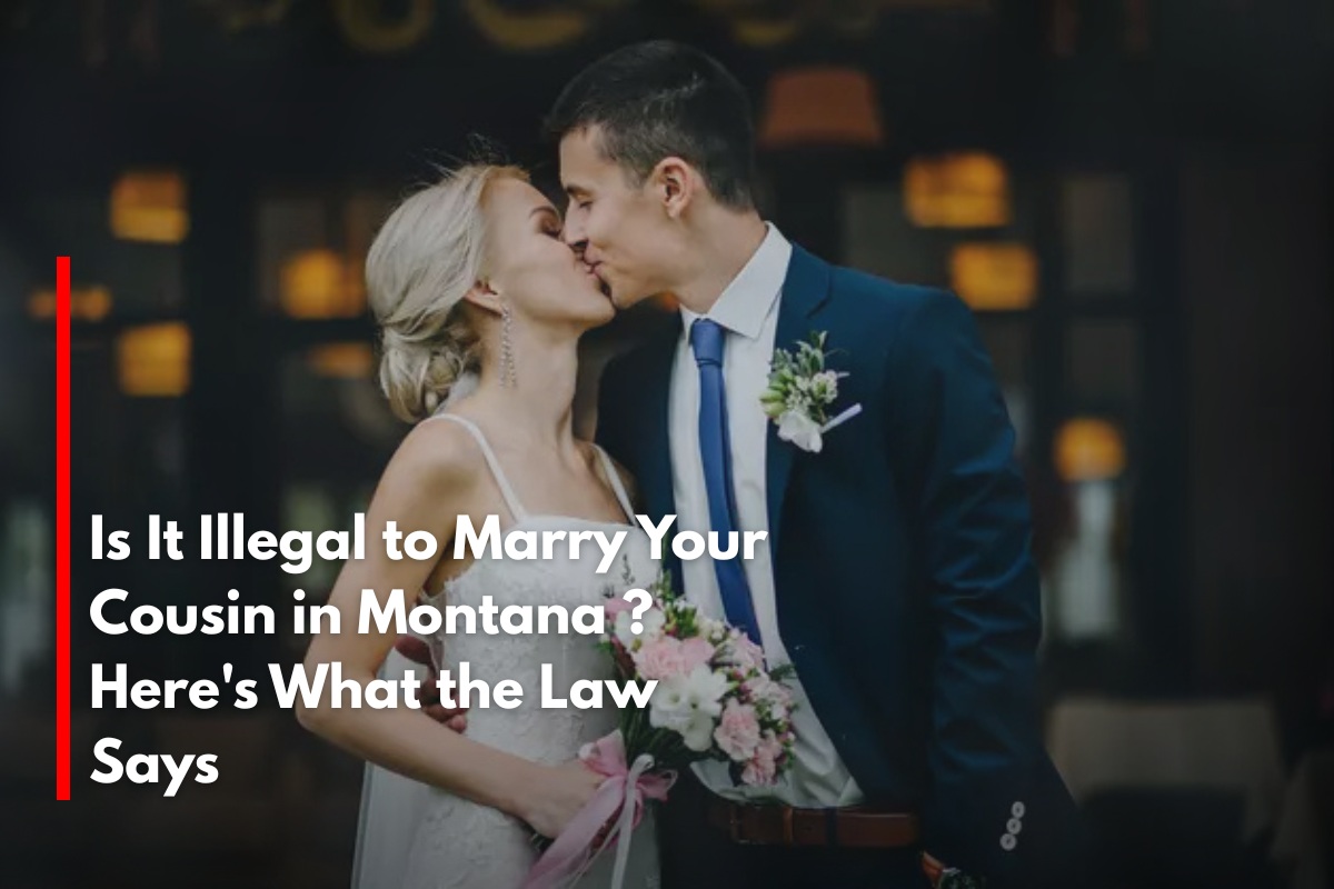 Is It Illegal to Marry Your Cousin in Montana ? Here's What the Law Says