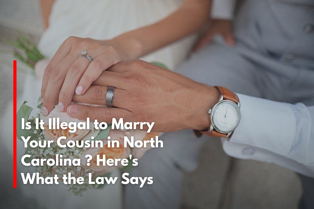 Is It Illegal to Marry Your Cousin in North Carolina ? Here's What the Law Says