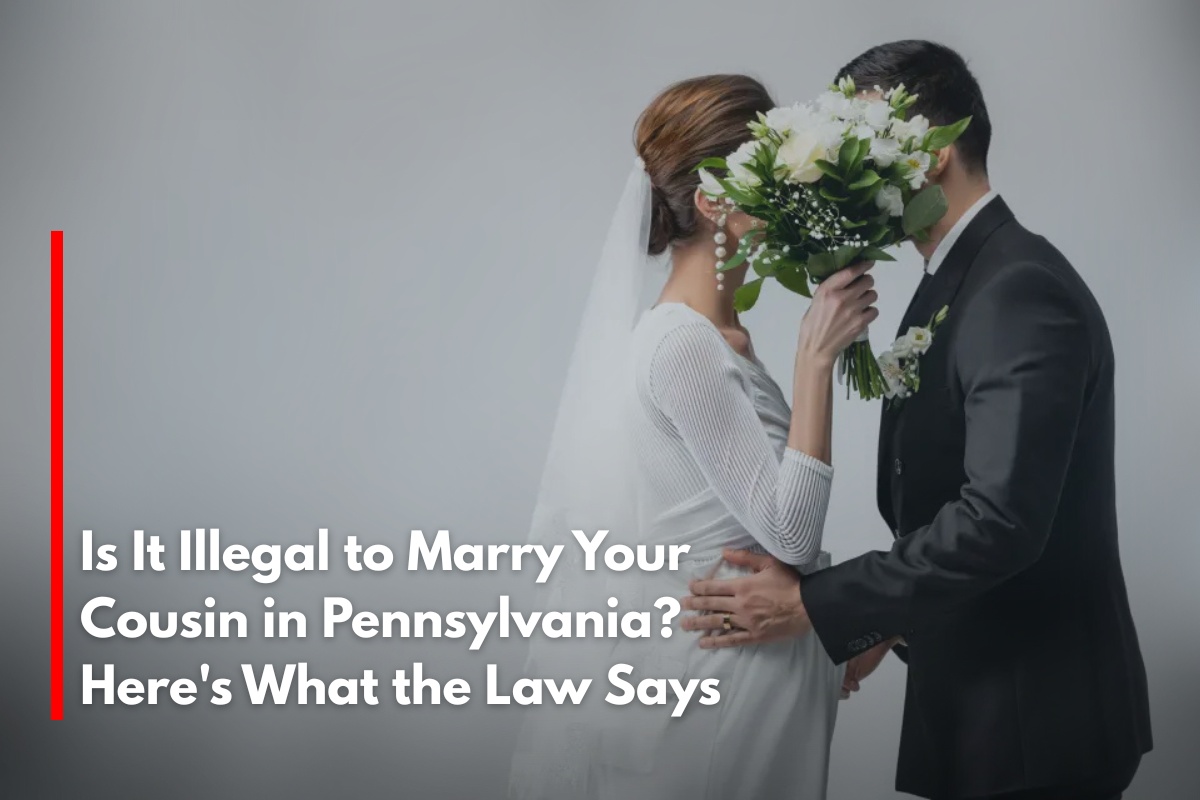 Is It Illegal to Marry Your Cousin in Pennsylvania? Here's What the Law Says