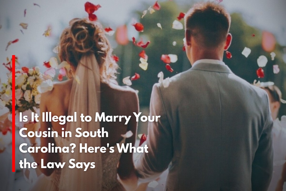 Is It Illegal to Marry Your Cousin in South Carolina? Here's What the Law Says