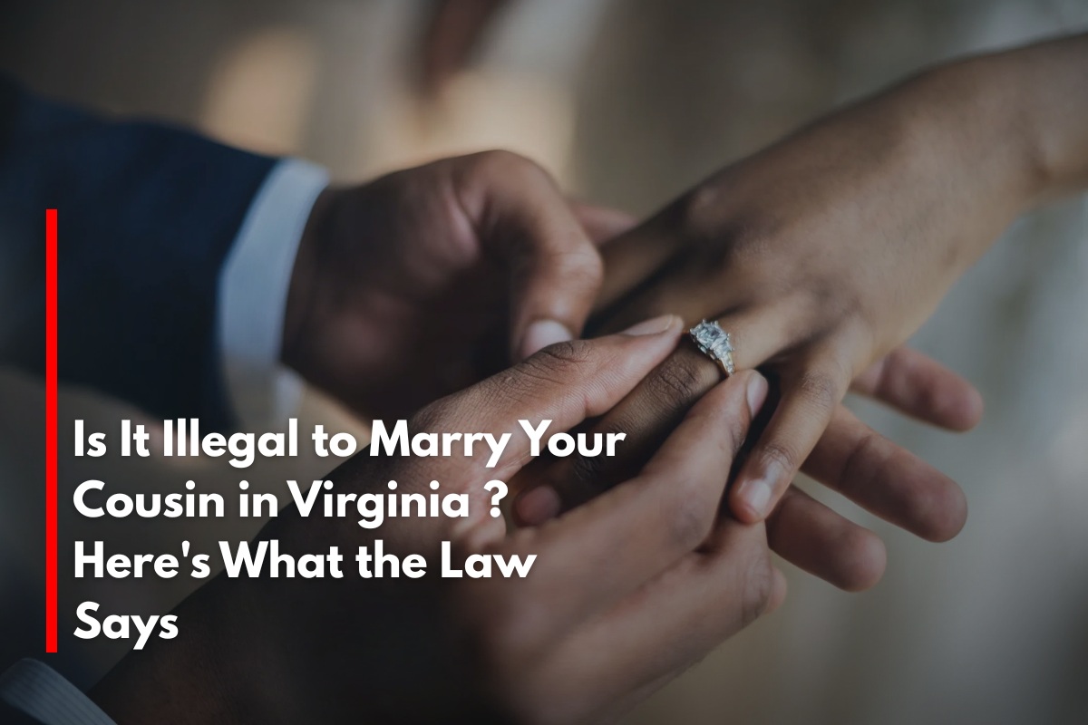 Is It Illegal to Marry Your Cousin in Virginia ? Here's What the Law Says
