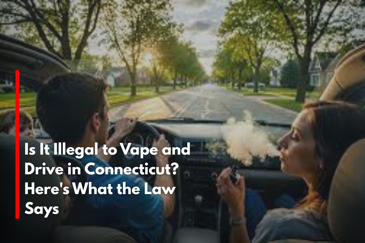 Is It Illegal to Vape and Drive in Connecticut? Here's What the Law Says