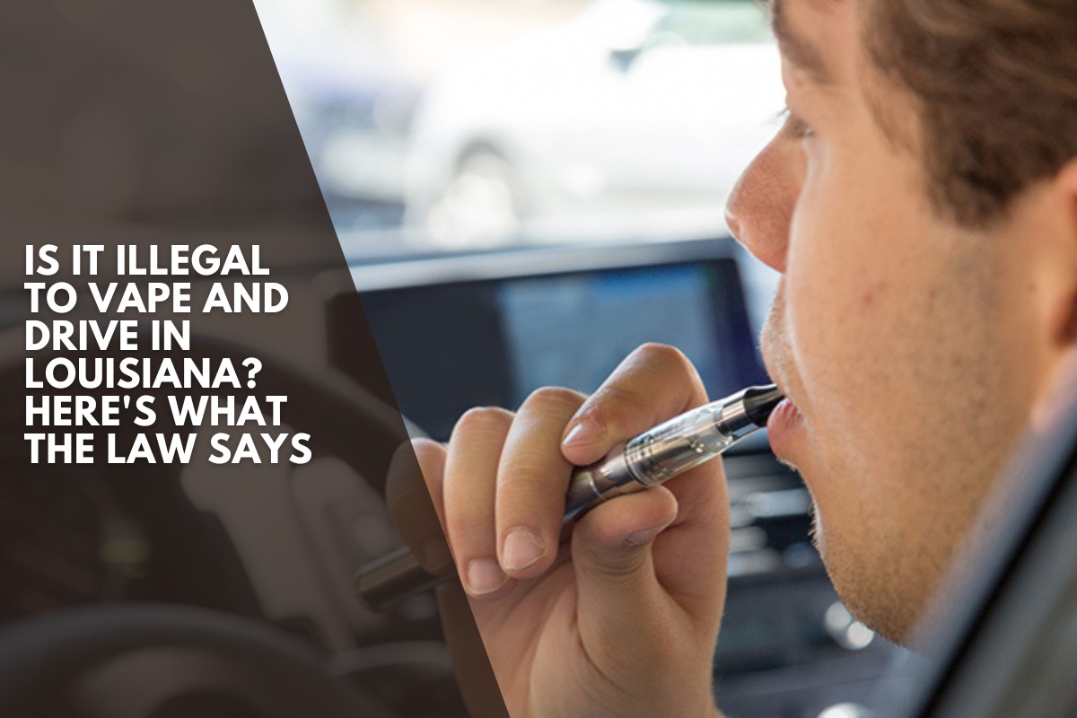 Is It Illegal to Vape and Drive in Louisiana? Here's What the Law Says