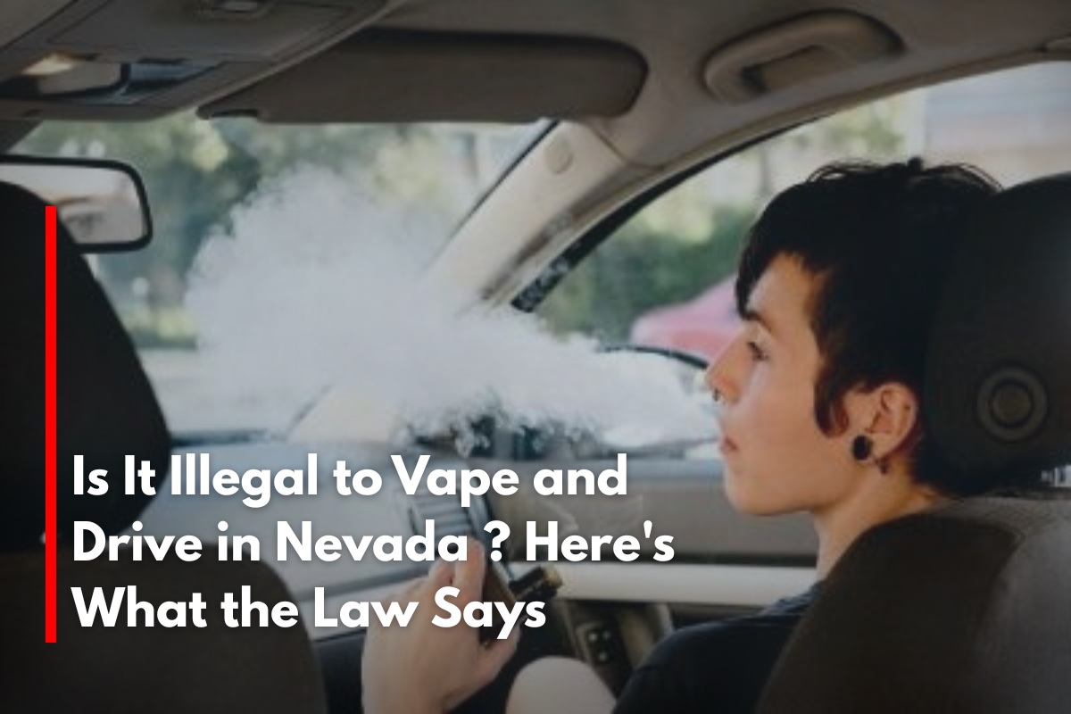 Is It Illegal to Vape and Drive in Nevada ? Here's What the Law Says