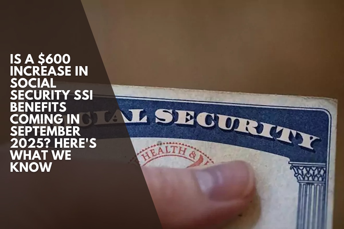 Is a $600 increase in Social Security SSI benefits coming in September 2025? Here's what we know