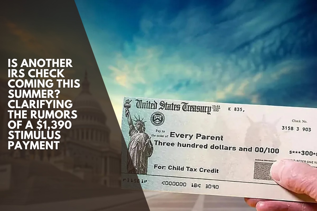 Is another IRS check coming this summer? Clarifying the rumors of a $1,390 stimulus payment