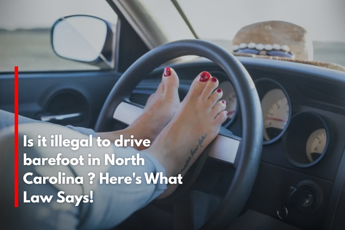 Is it illegal to drive barefoot in North Carolina ? Here's What Law Says!