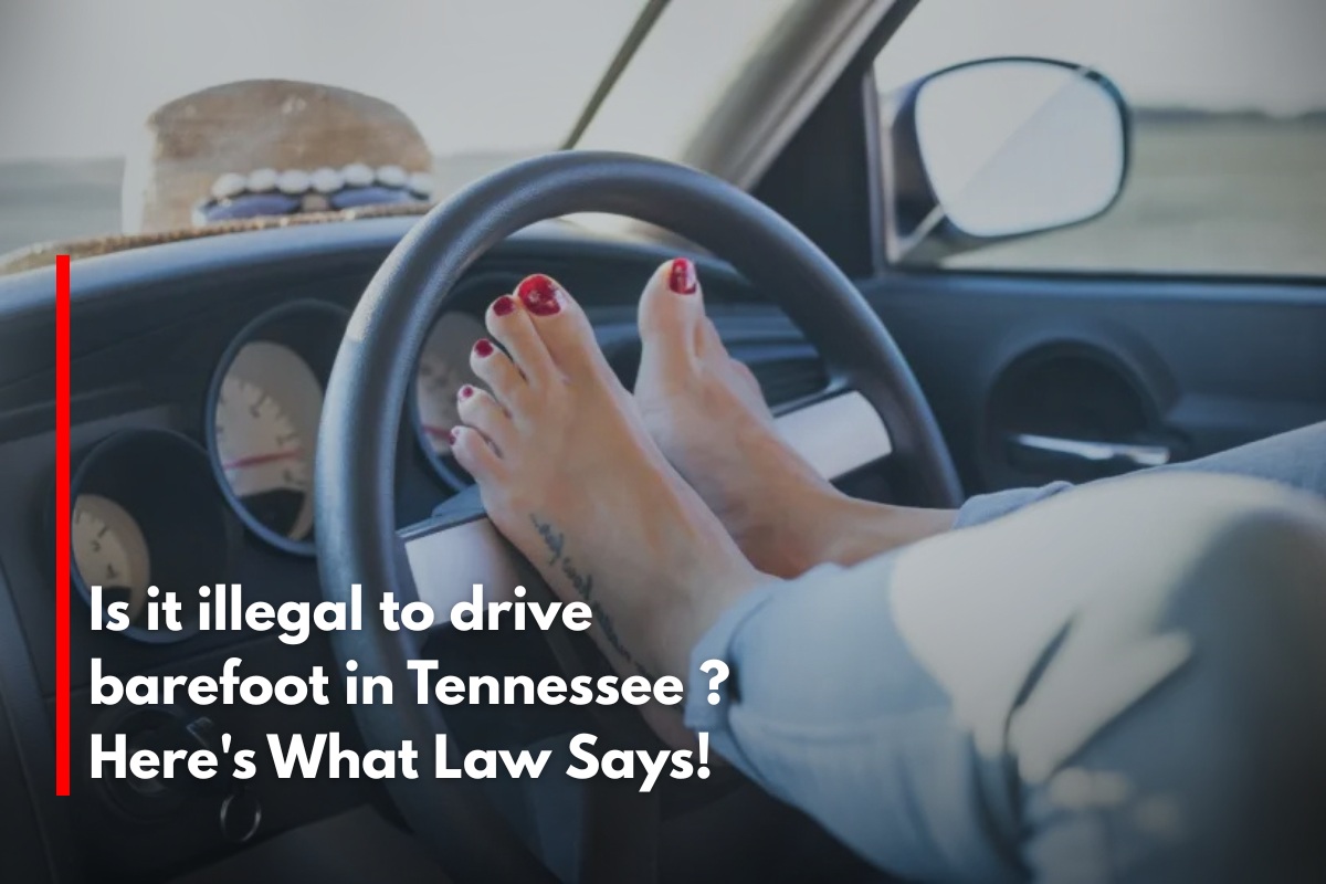 Is it illegal to drive barefoot in Tennessee ? Here's What Law Says!