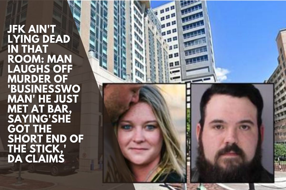 JFK ain't lying dead in that room: Man laughs off murder of 'businesswoman' he just met at bar, saying 'she got the short end of the stick,' DA claims