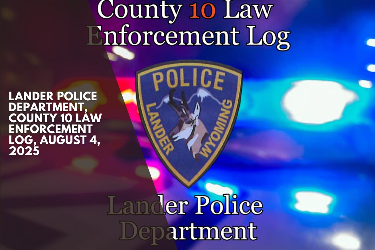 Lander Police Department, County 10 Law Enforcement Log, August 4, 2025