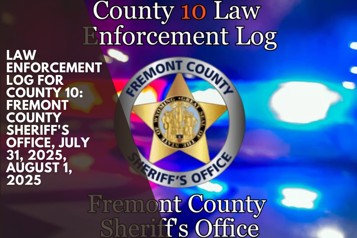 Law Enforcement Log for County 10: Fremont County Sheriff's Office, July 31, 2025, August 1, 2025