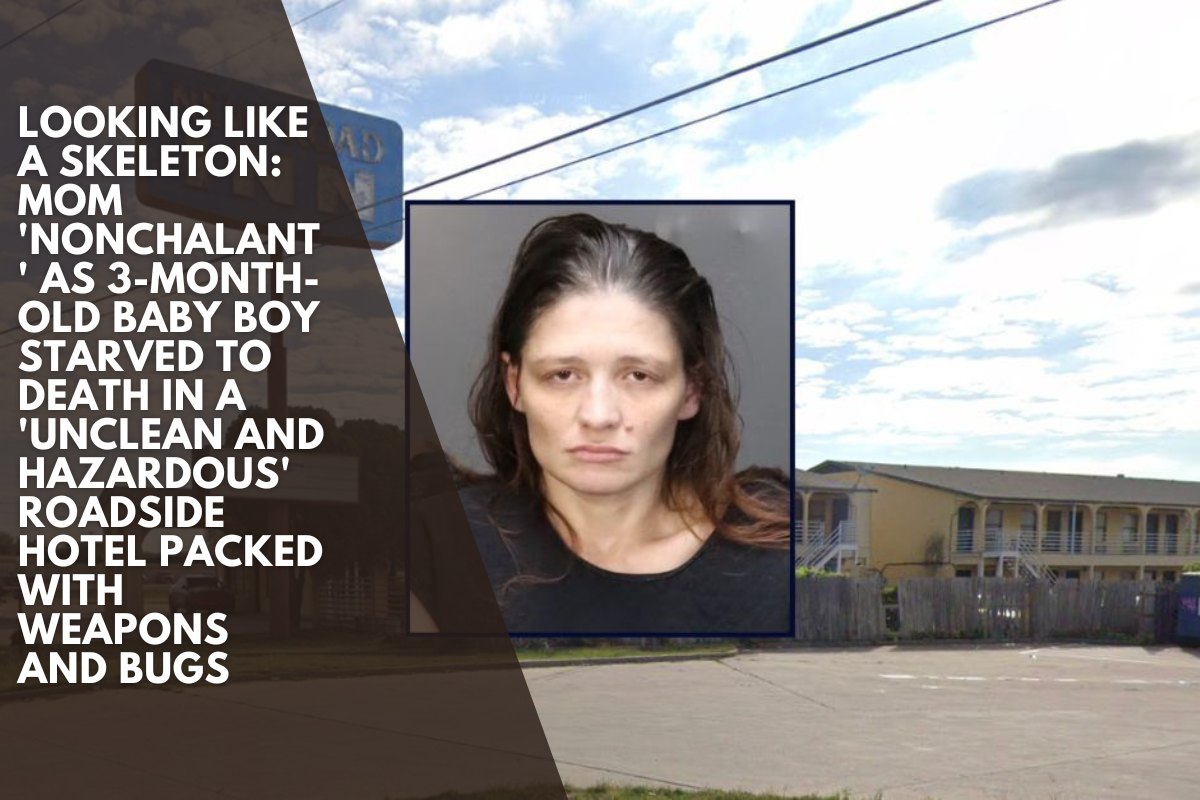 Looking like a skeleton: Mom 'nonchalant' as 3-month-old baby boy starved to death in a 'unclean and hazardous' roadside hotel packed with weapons and bugs