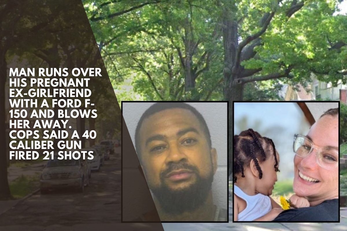 Man runs over his pregnant ex-girlfriend with a Ford F-150 and blows her away. Cops said a 40 caliber gun fired 21 shots