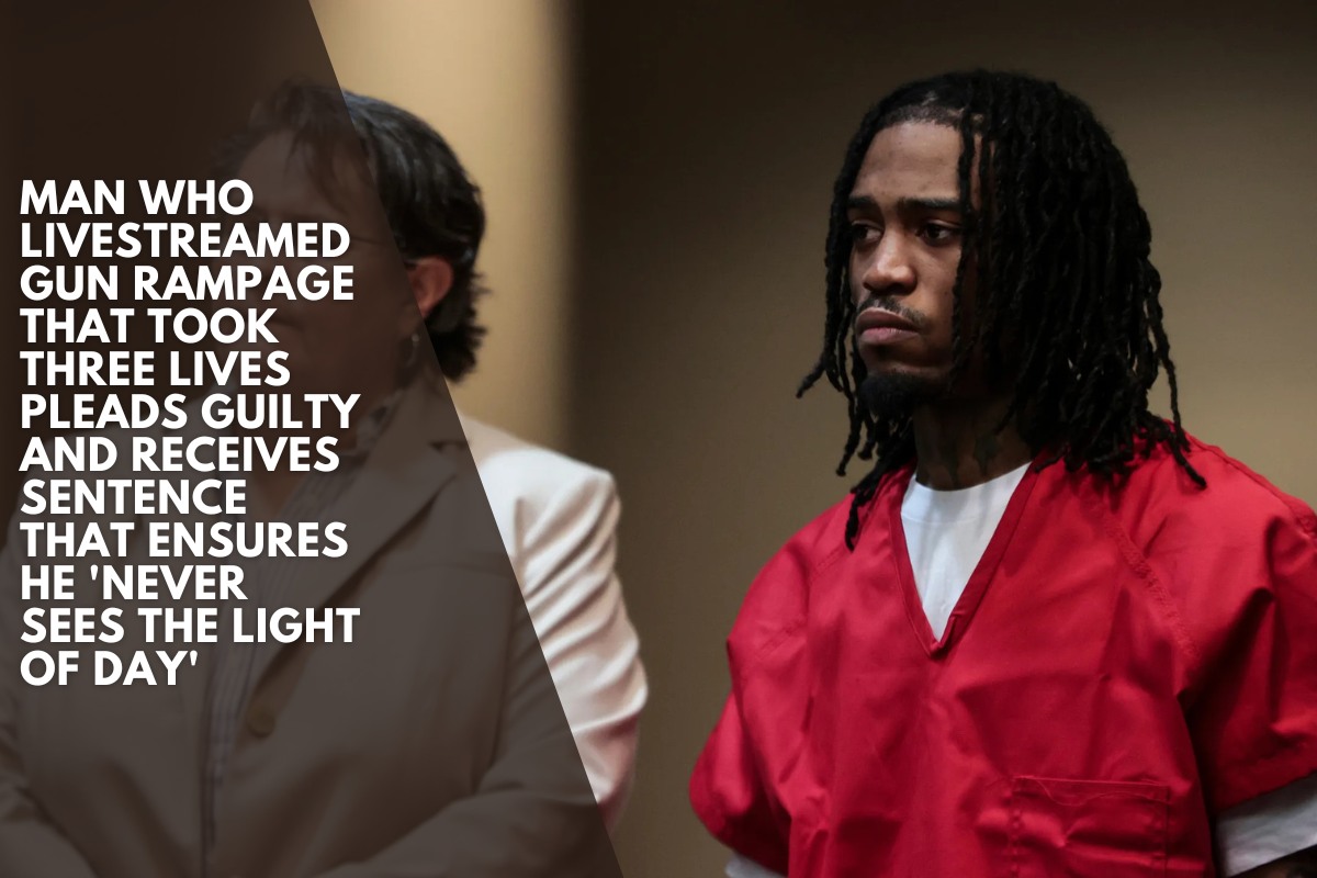 Man who livestreamed gun rampage that took three lives pleads guilty and receives sentence that ensures he 'never sees the light of day'