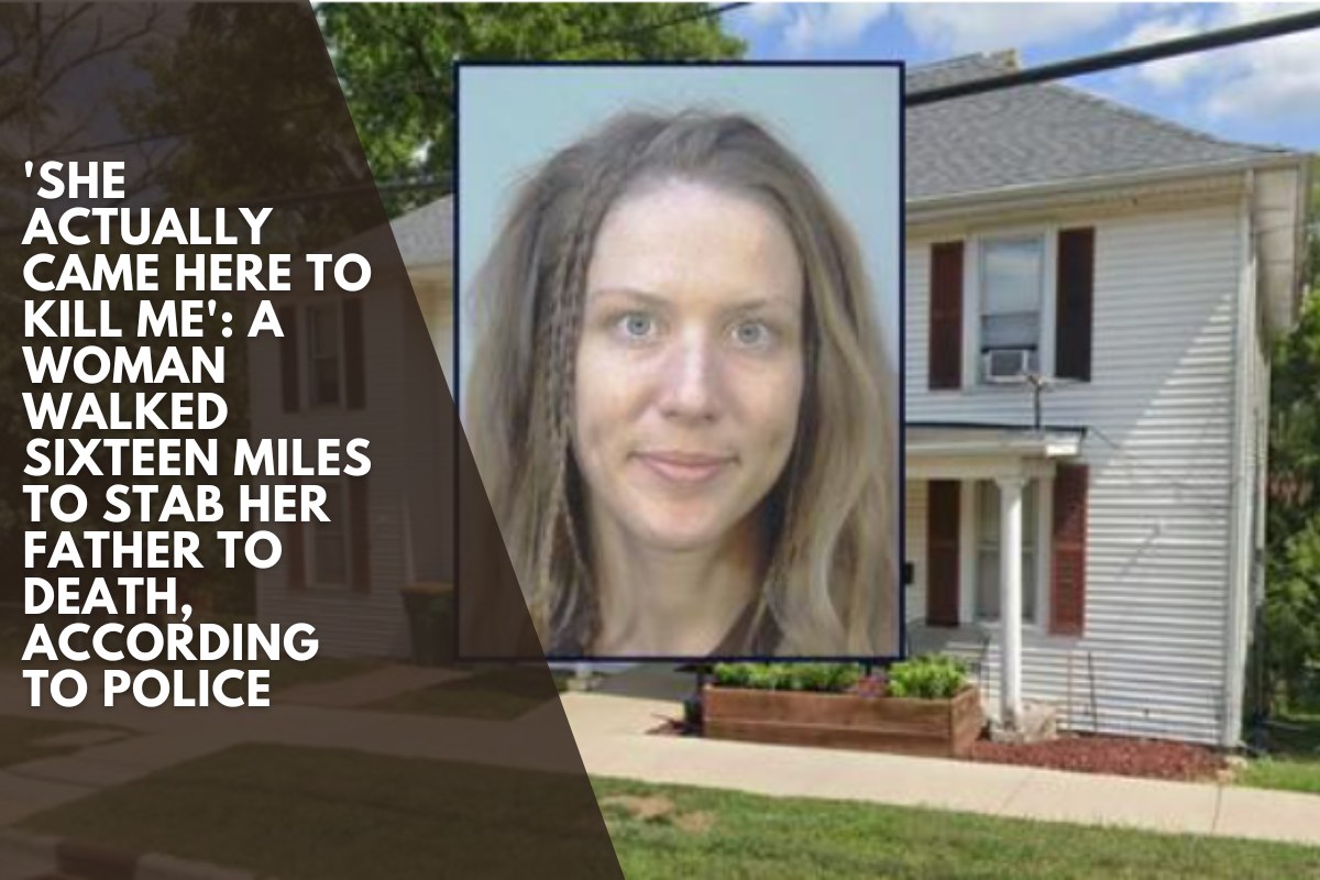 'She actually came here to kill me': A woman walked sixteen miles to stab her father to death, according to police