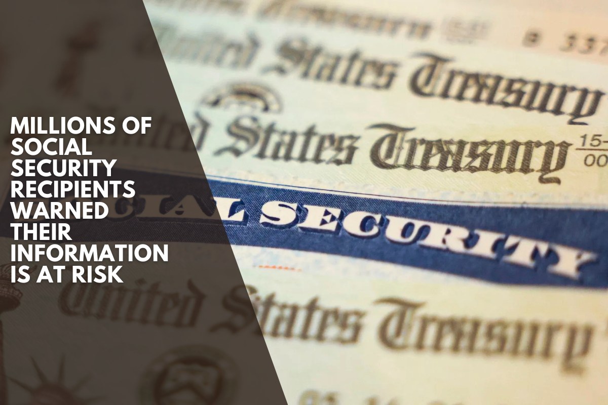 Millions of Social Security recipients warned their information is at risk