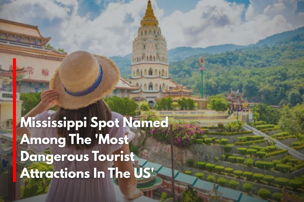 Mississippi Spot Named Among The 'Most Dangerous Tourist Attractions In The US'