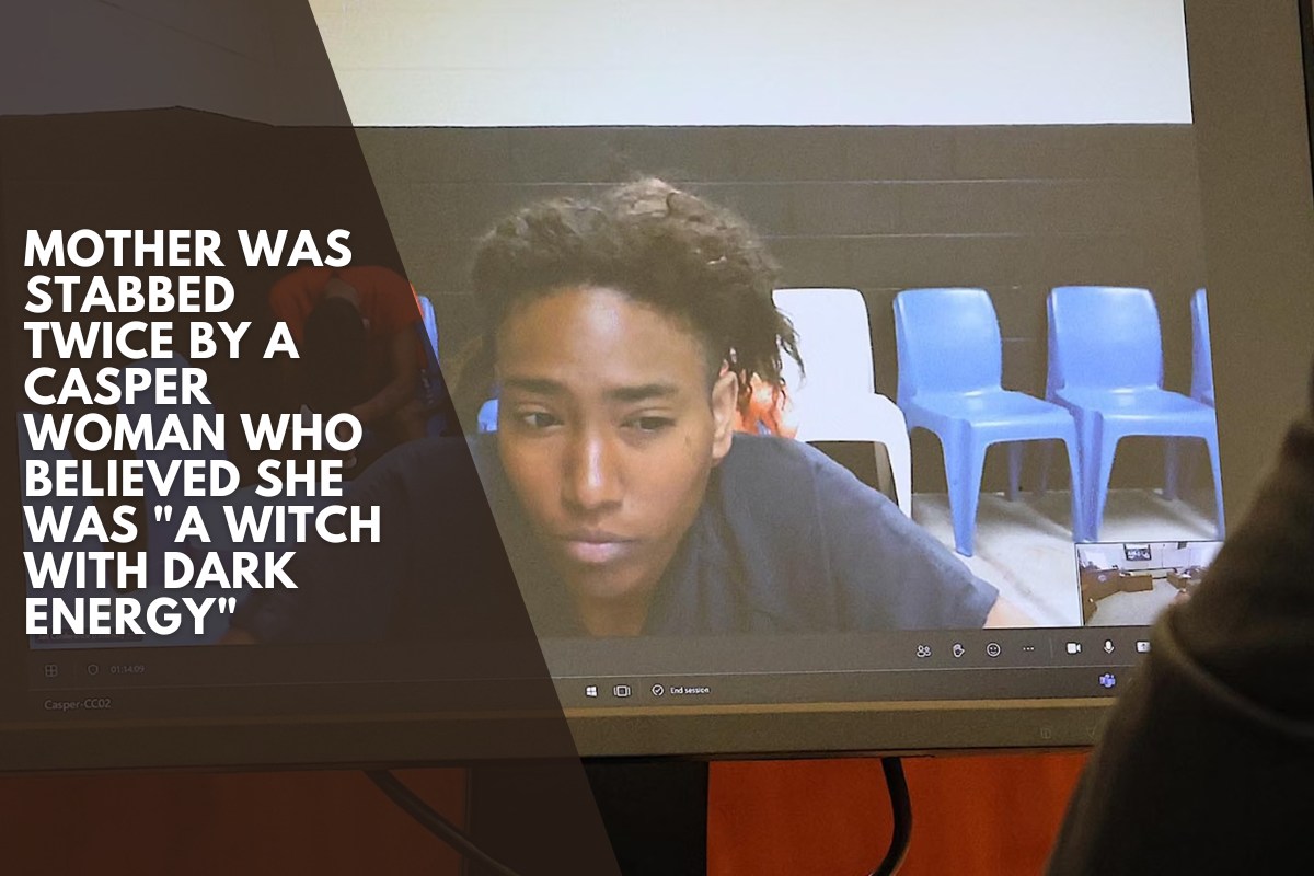 Mother was stabbed twice by a Casper woman who believed she was "a witch with dark energy"