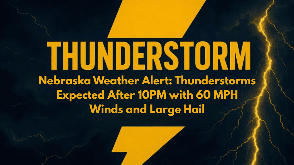 Nebraska Weather Alert Thunderstorms Expected After 10PM with 60 MPH Winds and Large Hail