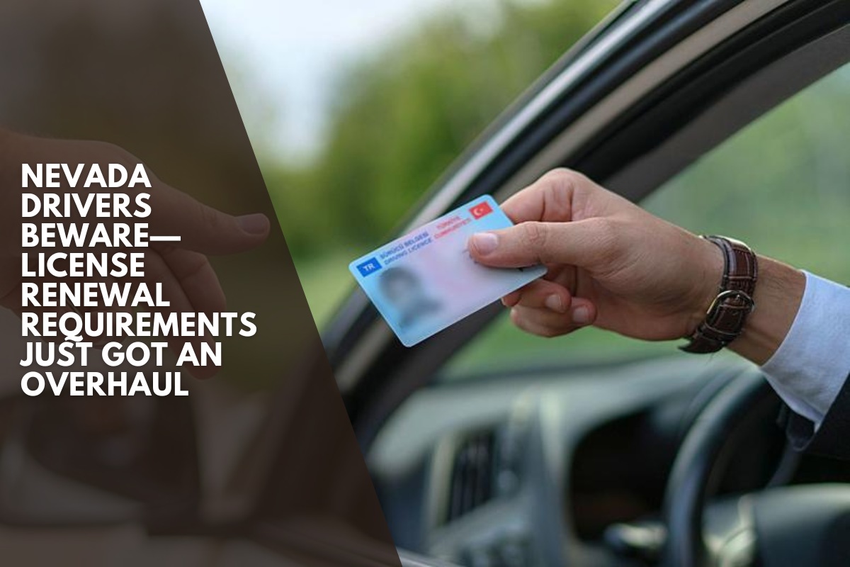 Nevada Drivers Beware—License Renewal Requirements Just Got an Overhaul