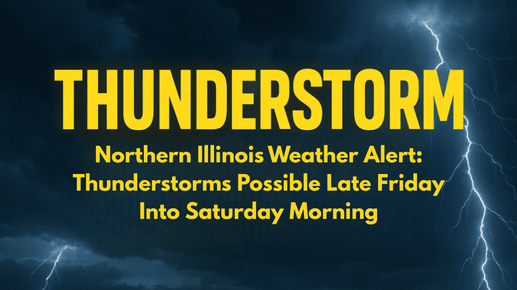 Northern Illinois Weather Alert: Thunderstorms Possible Late Friday Into Saturday Morning