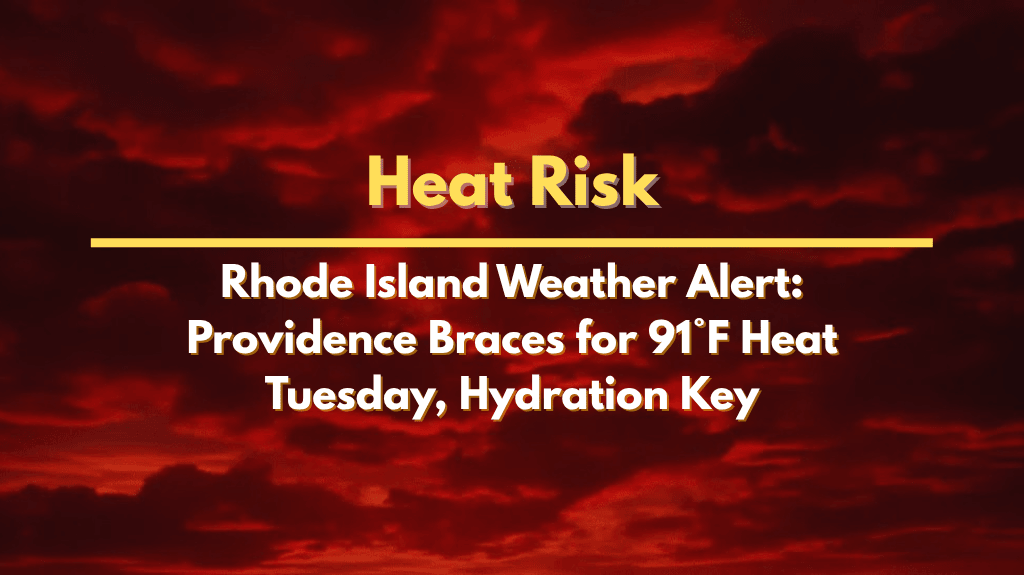 Rhode Island Weather Alert: Providence Braces for 91°F Heat Tuesday, Hydration Key