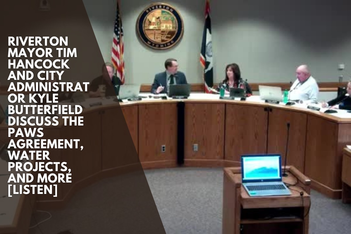 Riverton Mayor Tim Hancock and City Administrator Kyle Butterfield discuss the PAWS agreement, water projects, and more [LISTEN]