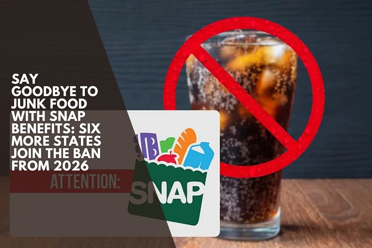 Say goodbye to junk food with SNAP benefits: six more states join the ban from 2026