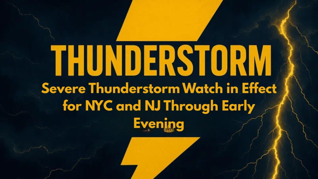 Severe Thunderstorm Watch in Effect for NYC and NJ Through Early Evening