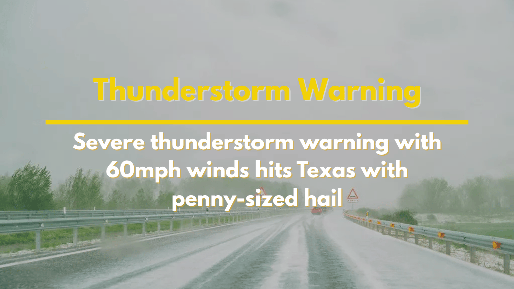 Severe thunderstorm warning with 60mph winds hits Texas with penny-sized hail