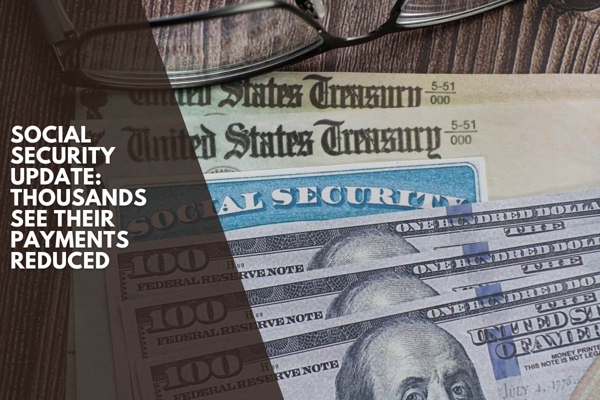 Social Security Update: Thousands See Their Payments Reduced
