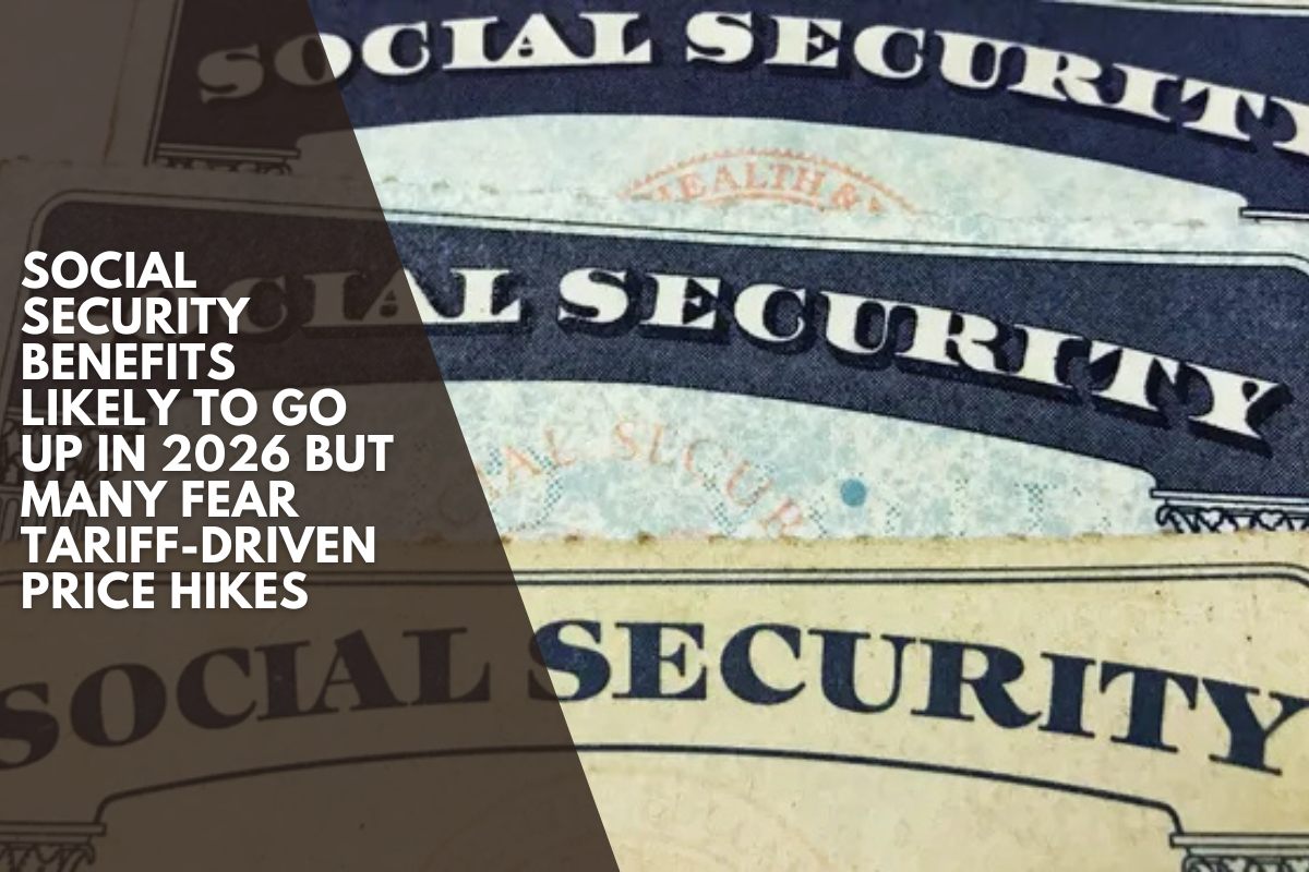Social Security benefits likely to go up in 2026 but many fear tariff-driven price hikes