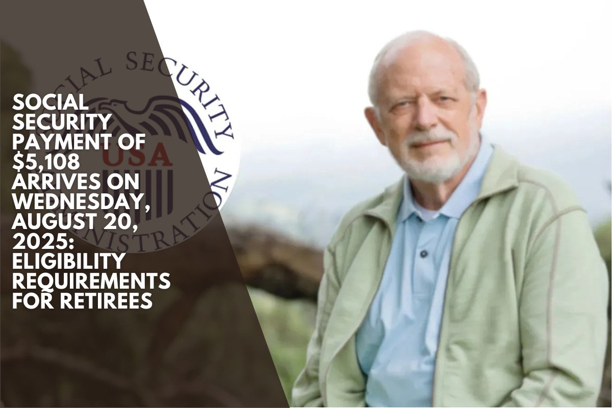 Social Security payment of $5,108 arrives on Wednesday, August 20, 2025: eligibility requirements for retirees